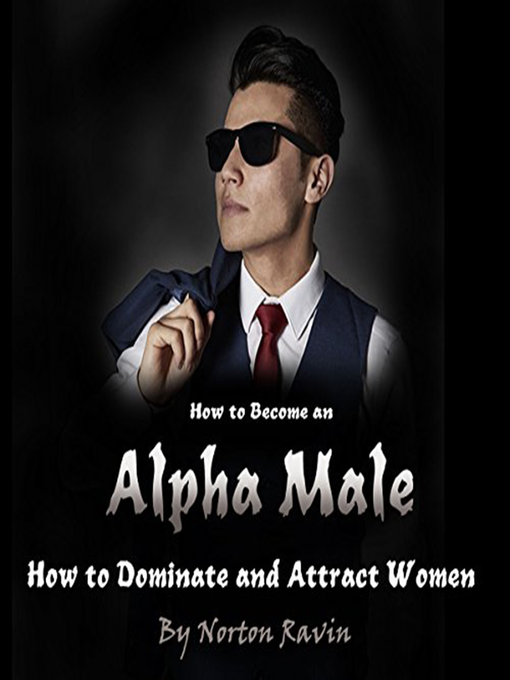 Upplýsingar um How to Become an Alpha Male eftir Norton Ravin - Biðlisti